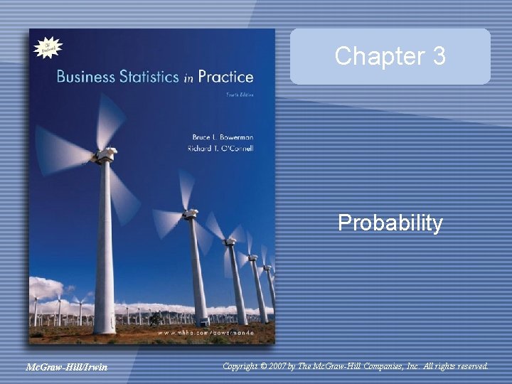 Chapter 3 Probability Mc. Graw-Hill/Irwin Copyright © 2007 by The Mc. Graw-Hill Companies, Inc.