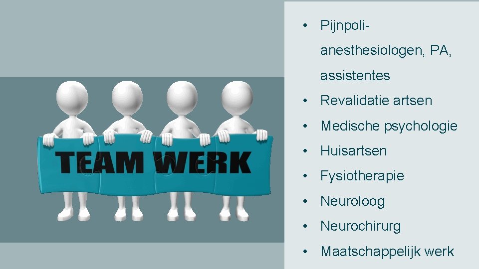  • Pijnpolianesthesiologen, PA, assistentes • Revalidatie artsen • Medische psychologie • Huisartsen •