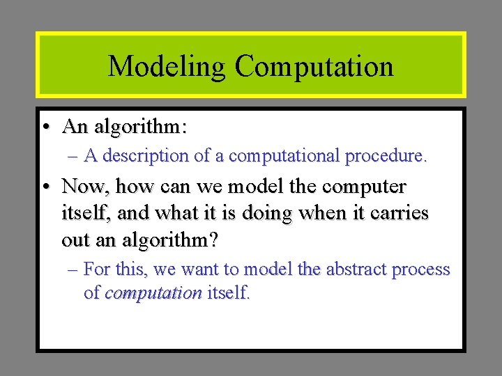 Modeling Computation • An algorithm: – A description of a computational procedure. • Now,