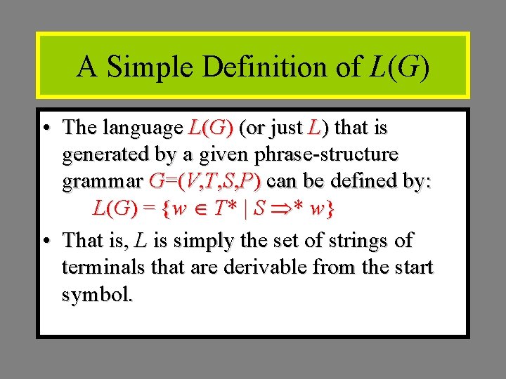 A Simple Definition of L(G) • The language L(G) (or just L) that is