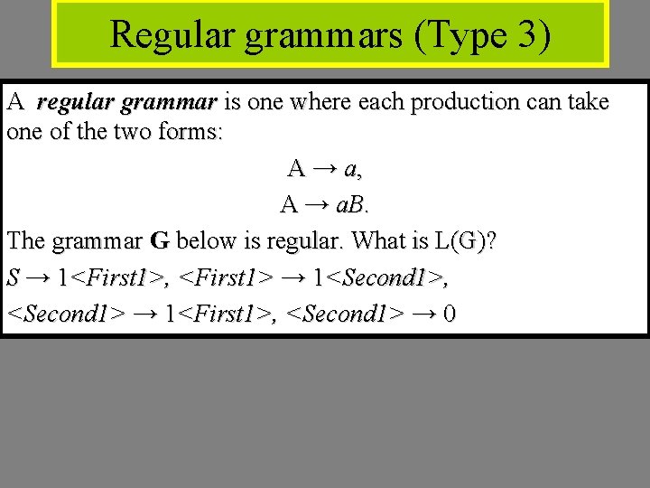 Regular grammars (Type 3) A regular grammar is one where each production can take