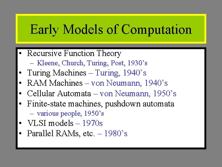 Early Models of Computation • Recursive Function Theory – Kleene, Church, Turing, Post, 1930’s