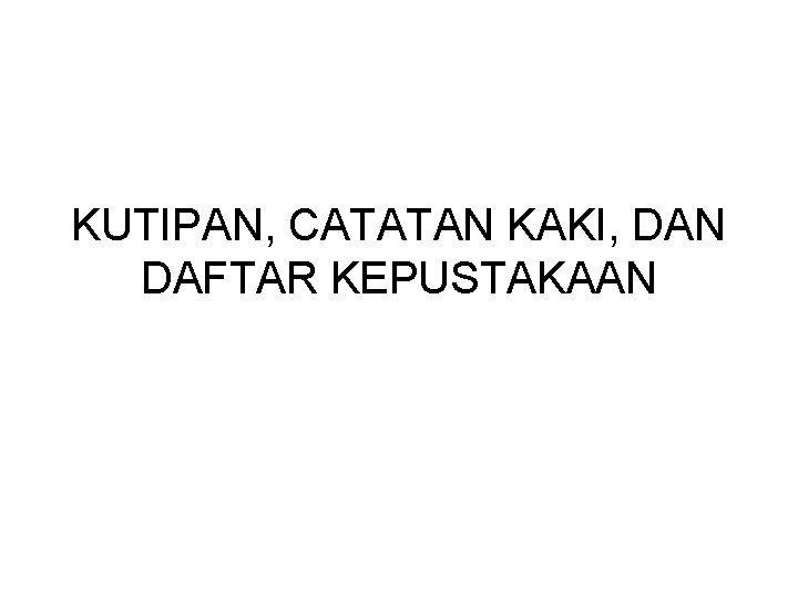KUTIPAN, CATATAN KAKI, DAN DAFTAR KEPUSTAKAAN 