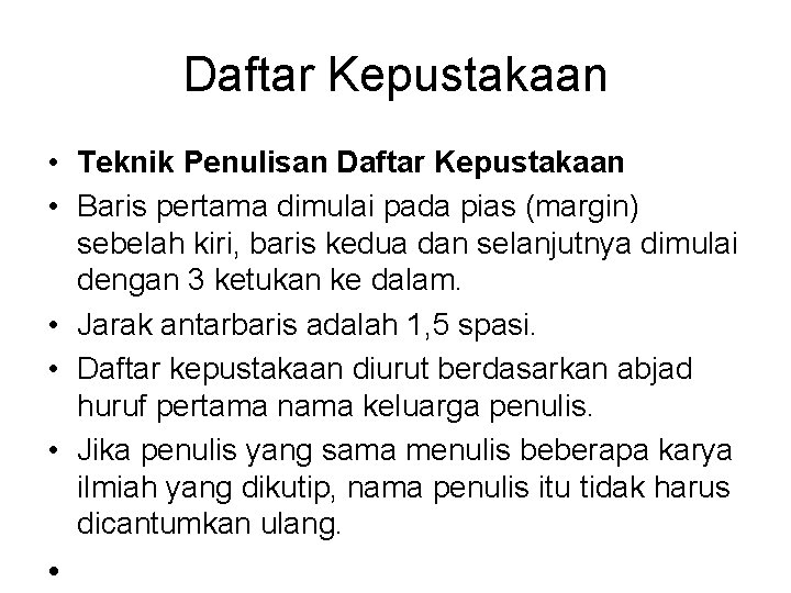 Daftar Kepustakaan • Teknik Penulisan Daftar Kepustakaan • Baris pertama dimulai pada pias (margin)