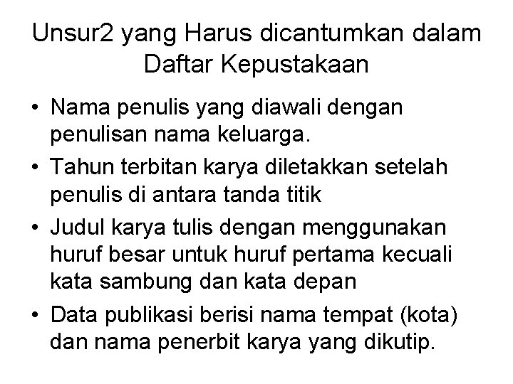 Unsur 2 yang Harus dicantumkan dalam Daftar Kepustakaan • Nama penulis yang diawali dengan