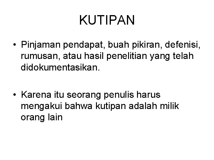 KUTIPAN • Pinjaman pendapat, buah pikiran, defenisi, rumusan, atau hasil penelitian yang telah didokumentasikan.