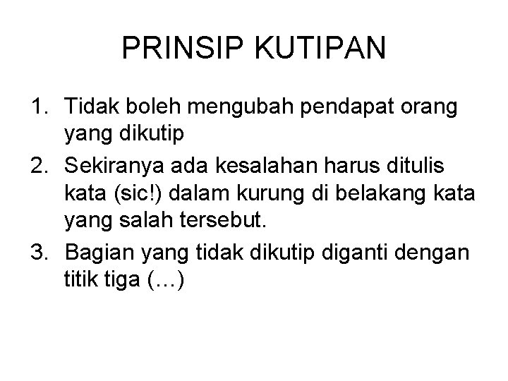 PRINSIP KUTIPAN 1. Tidak boleh mengubah pendapat orang yang dikutip 2. Sekiranya ada kesalahan