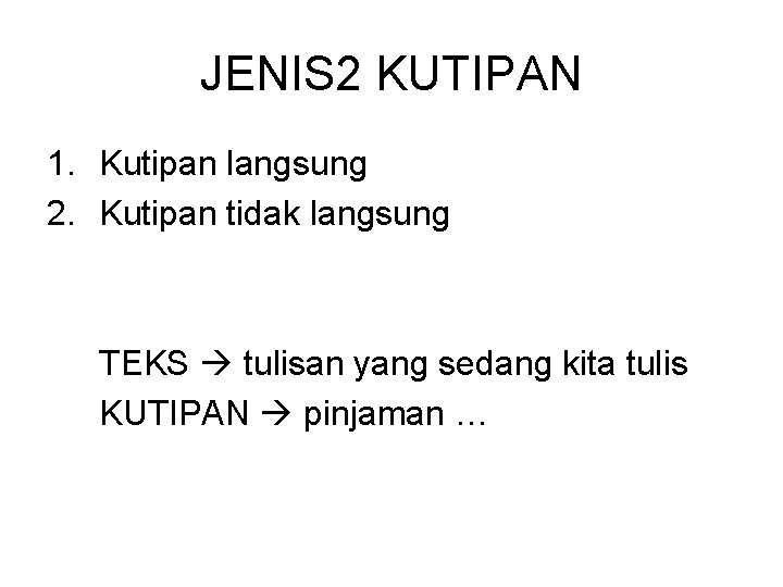 JENIS 2 KUTIPAN 1. Kutipan langsung 2. Kutipan tidak langsung TEKS tulisan yang sedang