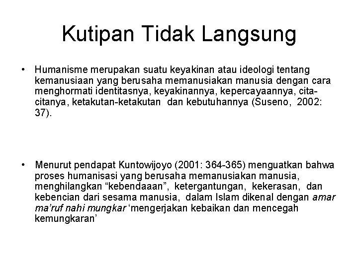 Kutipan Tidak Langsung • Humanisme merupakan suatu keyakinan atau ideologi tentang kemanusiaan yang berusaha