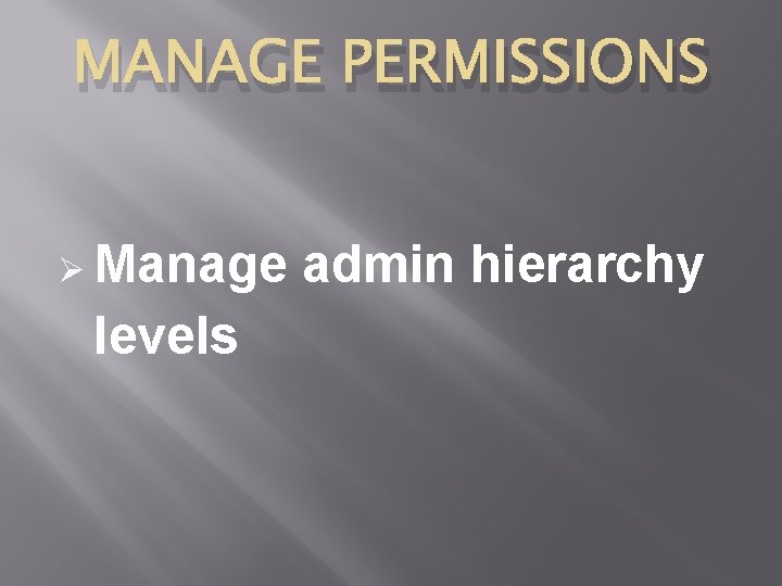 MANAGE PERMISSIONS Manage levels admin hierarchy 