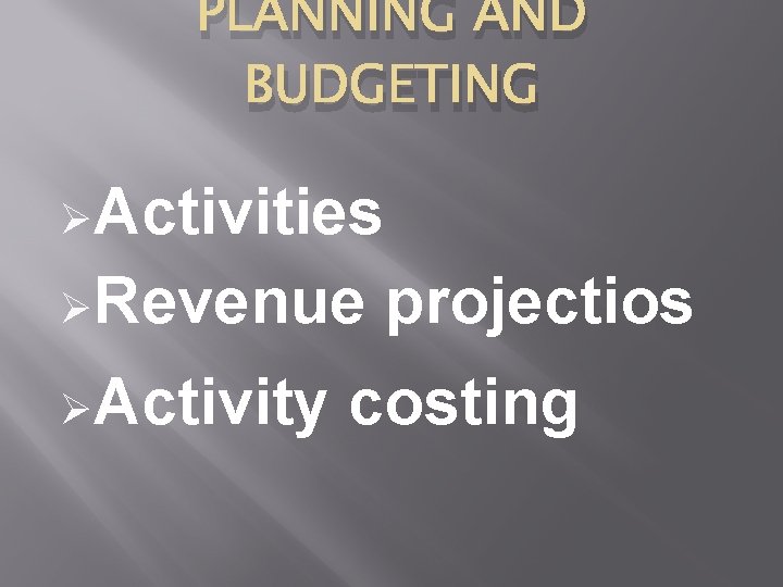 PLANNING AND BUDGETING Activities Revenue Activity projectios costing 