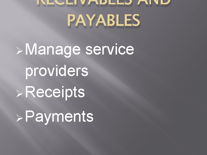 RECEIVABLES AND PAYABLES Manage service providers Receipts Payments 