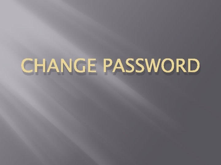 CHANGE PASSWORD 