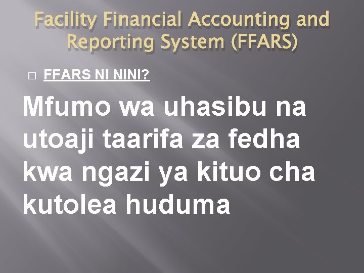 Facility Financial Accounting and Reporting System (FFARS) � FFARS NI NINI? Mfumo wa uhasibu