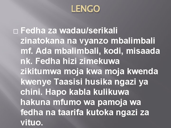 LENGO � Fedha za wadau/serikali zinatokana na vyanzo mbali mf. Ada mbali, kodi, misaada