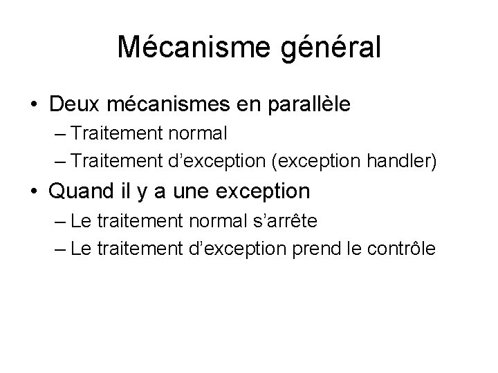 Mécanisme général • Deux mécanismes en parallèle – Traitement normal – Traitement d’exception (exception Mécanisme général • Deux mécanismes en parallèle – Traitement normal – Traitement d’exception (exception