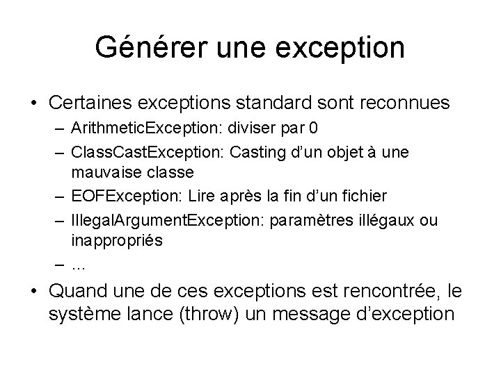Générer une exception • Certaines exceptions standard sont reconnues – Arithmetic. Exception: diviser par Générer une exception • Certaines exceptions standard sont reconnues – Arithmetic. Exception: diviser par