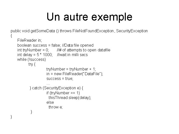 Un autre exemple public void get. Some. Data () throws File. Not. Found. Exception, Un autre exemple public void get. Some. Data () throws File. Not. Found. Exception,