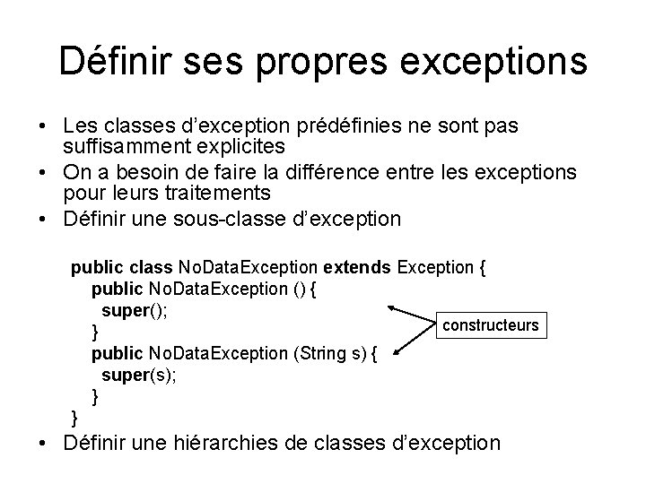 Définir ses propres exceptions • Les classes d’exception prédéfinies ne sont pas suffisamment explicites Définir ses propres exceptions • Les classes d’exception prédéfinies ne sont pas suffisamment explicites