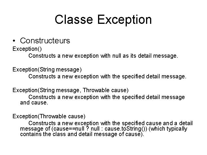 Classe Exception • Constructeurs Exception() Constructs a new exception with null as its detail Classe Exception • Constructeurs Exception() Constructs a new exception with null as its detail