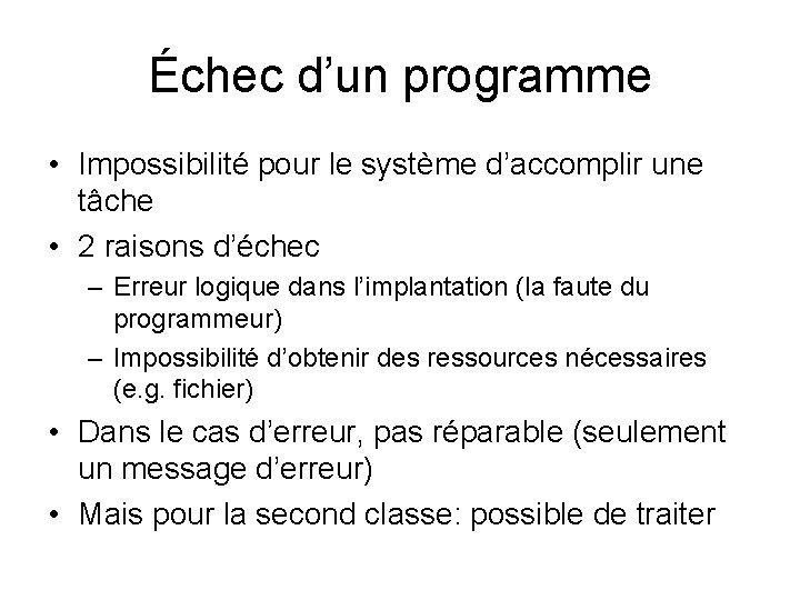 Échec d’un programme • Impossibilité pour le système d’accomplir une tâche • 2 raisons Échec d’un programme • Impossibilité pour le système d’accomplir une tâche • 2 raisons