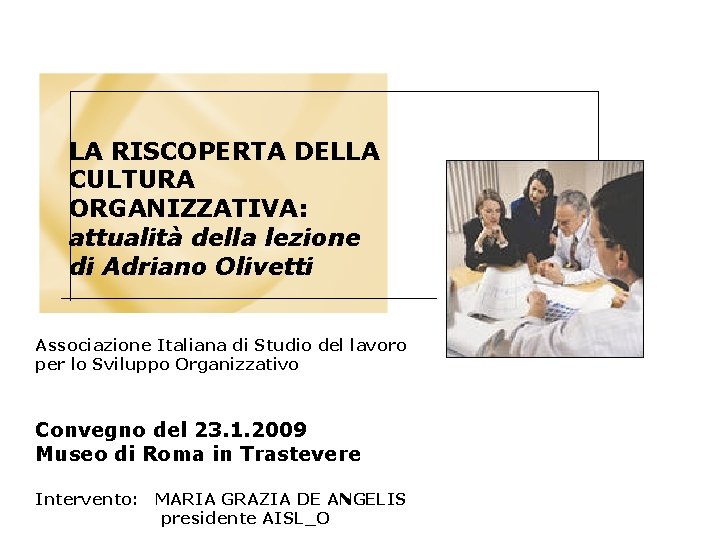 LA RISCOPERTA DELLA CULTURA ORGANIZZATIVA: attualità della lezione di Adriano Olivetti Associazione Italiana di