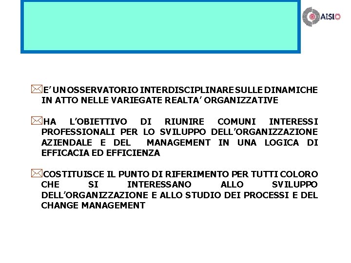 AISL_O: missione ed obiettivi *E’ UN OSSERVATORIO INTERDISCIPLINARE SULLE DINAMICHE IN ATTO NELLE VARIEGATE