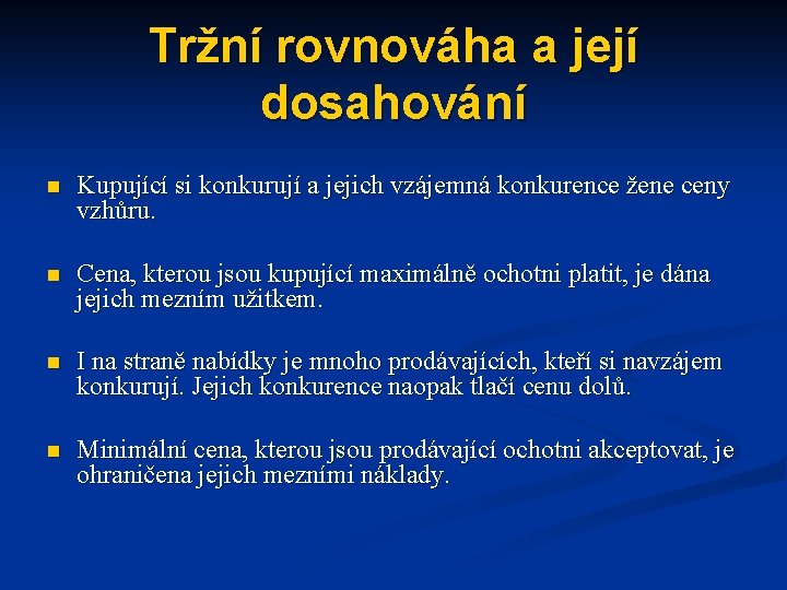 Tržní rovnováha a její dosahování n Kupující si konkurují a jejich vzájemná konkurence žene