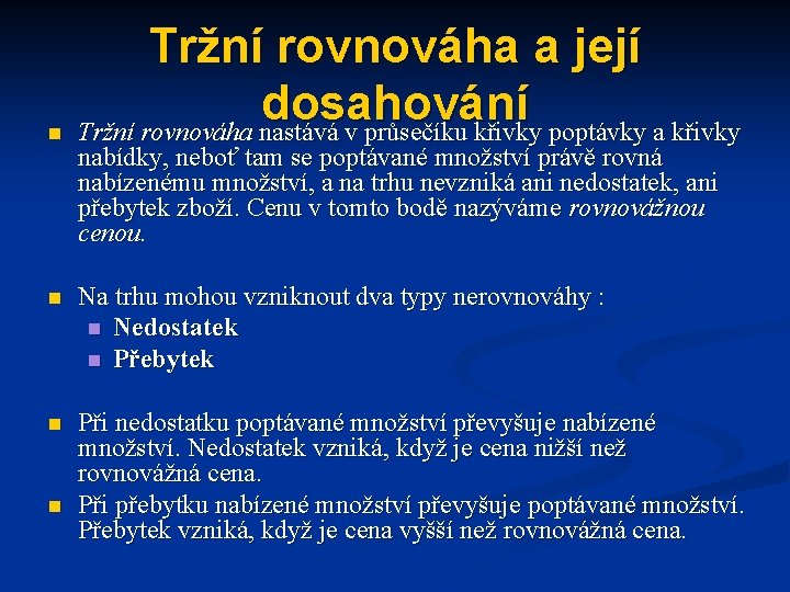 n Tržní rovnováha a její dosahování Tržní rovnováha nastává v průsečíku křivky poptávky a