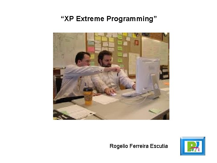 “XP Extreme Programming” Rogelio Ferreira Escutia 