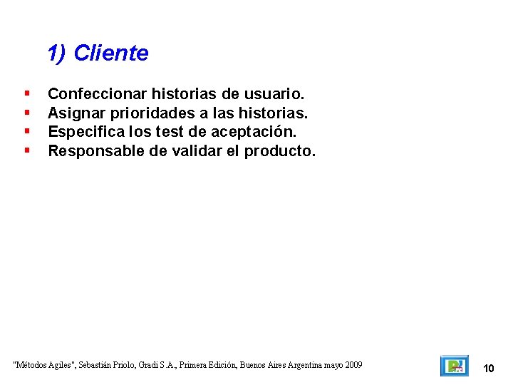 1) Cliente Confeccionar historias de usuario. Asignar prioridades a las historias. Especifica los test