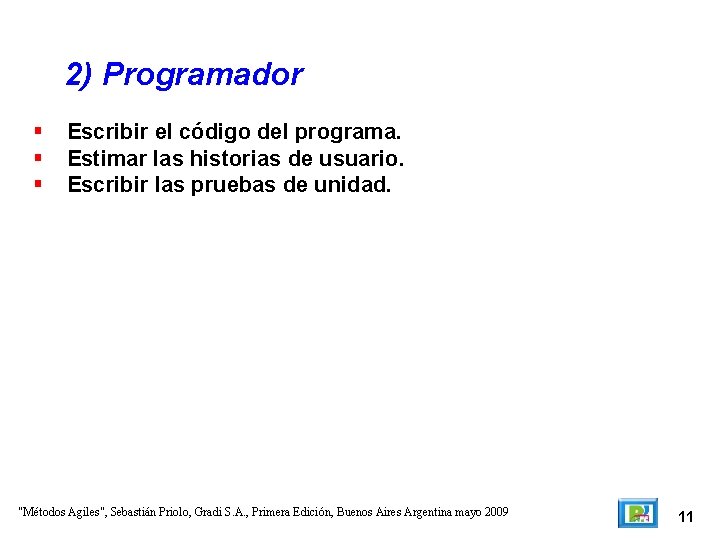 2) Programador Escribir el código del programa. Estimar las historias de usuario. Escribir las