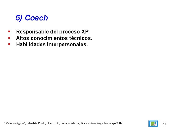 5) Coach Responsable del proceso XP. Altos conocimientos técnicos. Habilidades interpersonales. "Métodos Agiles", Sebastián