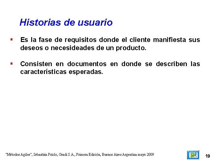 Historias de usuario Es la fase de requisitos donde el cliente manifiesta sus deseos