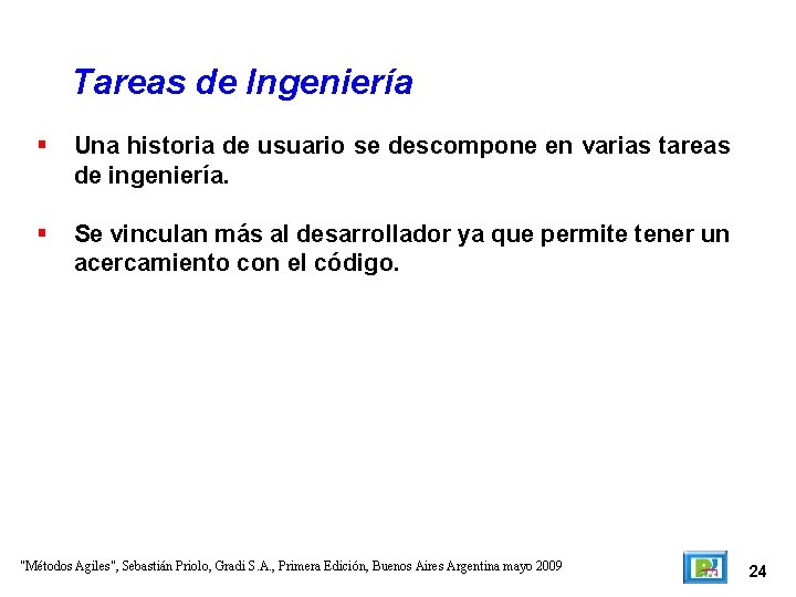 Tareas de Ingeniería Una historia de usuario se descompone en varias tareas de ingeniería.