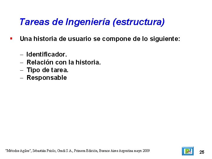 Tareas de Ingeniería (estructura) Una historia de usuario se compone de lo siguiente: –