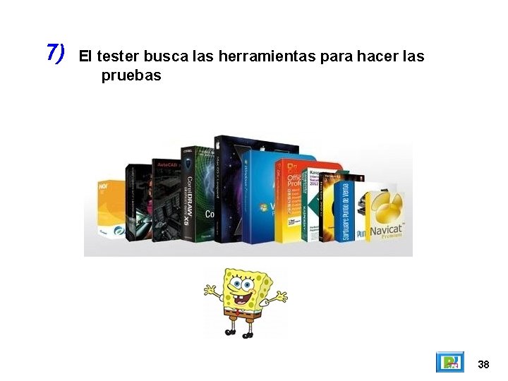 7) El tester busca las herramientas para hacer las pruebas 38 