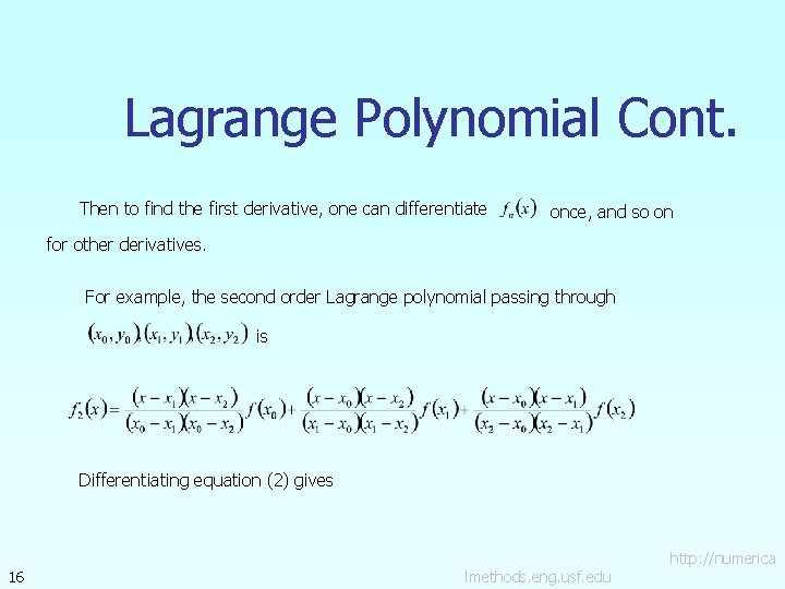 Lagrange Polynomial Cont. Then to find the first derivative, one can differentiate once, and