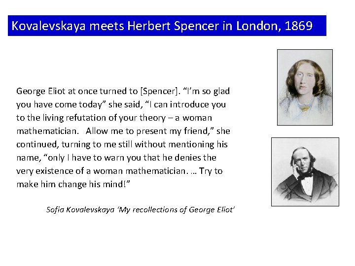 Kovalevskaya meets Herbert Spencer in London, 1869 George Eliot at once turned to [Spencer].