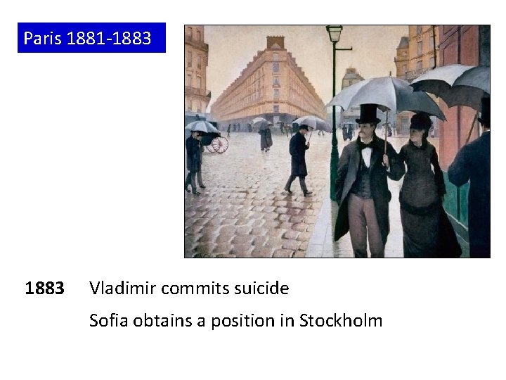 Paris 1881 -1883 Vladimir commits suicide Sofia obtains a position in Stockholm 