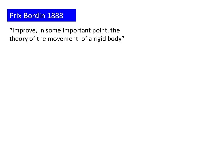 Prix Bordin 1888 “Improve, in some important point, theory of the movement of a