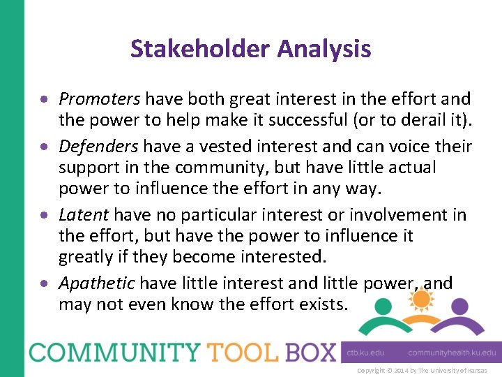 Stakeholder Analysis Promoters have both great interest in the effort and the power to