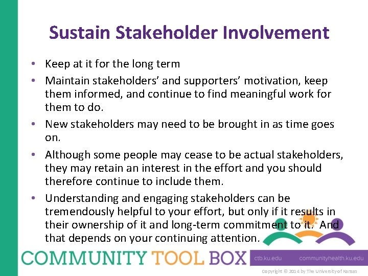 Sustain Stakeholder Involvement • Keep at it for the long term • Maintain stakeholders’