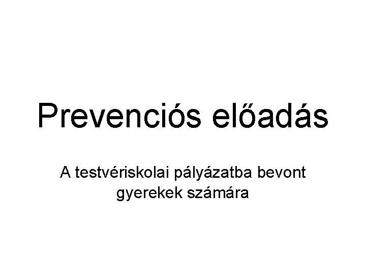 Prevenciós előadás A testvériskolai pályázatba bevont gyerekek számára 