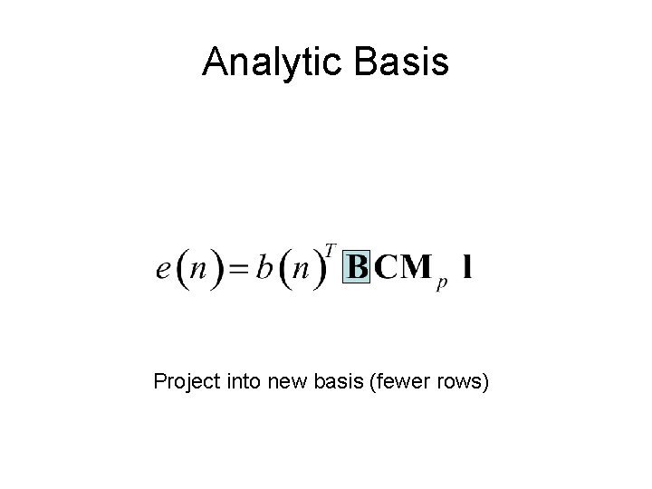 Analytic Basis Project into new basis (fewer rows) Analytic Basis Project into new basis (fewer rows)
