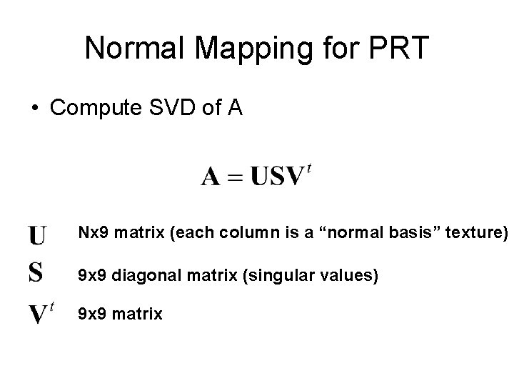 Normal Mapping for PRT • Compute SVD of A Nx 9 matrix (each column Normal Mapping for PRT • Compute SVD of A Nx 9 matrix (each column