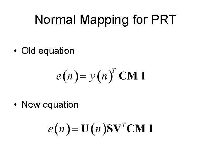 Normal Mapping for PRT • Old equation • New equation Normal Mapping for PRT • Old equation • New equation