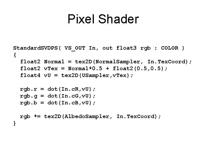 Pixel Shader Standard. SVDPS( VS_OUT In, out float 3 rgb : COLOR ) { Pixel Shader Standard. SVDPS( VS_OUT In, out float 3 rgb : COLOR ) {