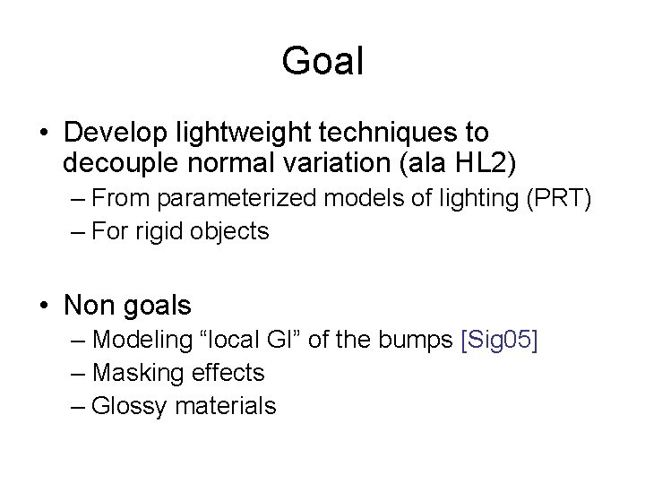 Goal • Develop lightweight techniques to decouple normal variation (ala HL 2) – From Goal • Develop lightweight techniques to decouple normal variation (ala HL 2) – From
