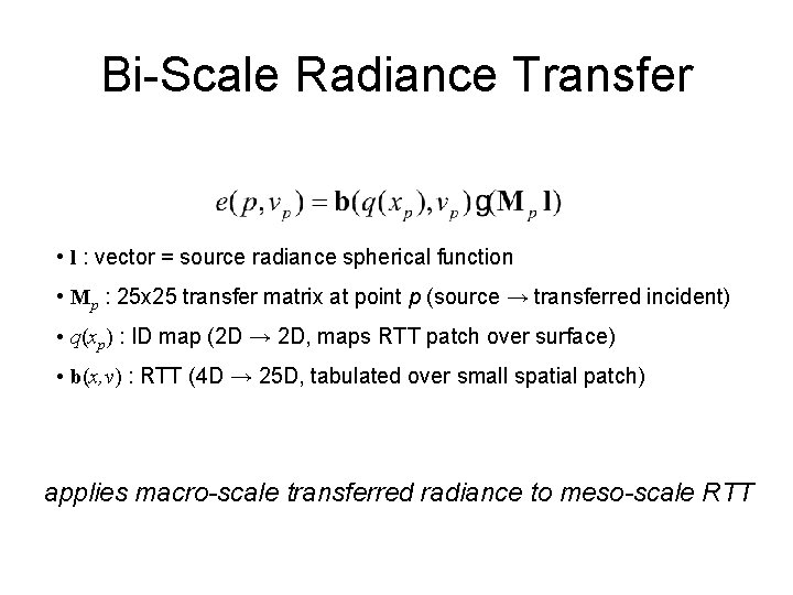 Bi-Scale Radiance Transfer • l : vector = source radiance spherical function • Mp Bi-Scale Radiance Transfer • l : vector = source radiance spherical function • Mp